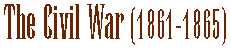 The Civil War (1861-1865)